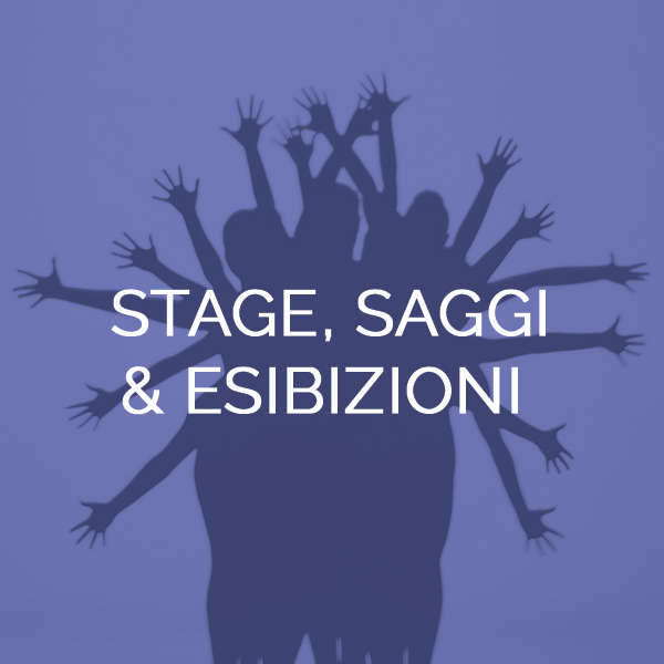 stage, saggi & esibizioni